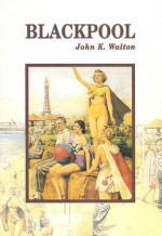 Blackpool - John K. Walton