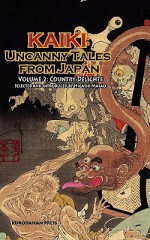 Country Delights - Kaiki: Uncanny Tales from Japan, Vol. 2 - Masao Higashi, Robert E. Weinberg, Atsushi Nakajima, Ayuko Akiyama, Kunio Yanagita, Sōseki Natsume, Kyōka Izumi, Teiichi Hirai, Katsuhiko Takahashi, Hyakken Uchida, Sakyo Komatsu, Jokichi Hikage