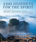 100 Journeys for the Spirit - Paul Theroux, Pico Iyer, Michael Ondaatje, Alexander McCall Smith, Jan Morris, Joseph M. Marshall III, Andrew Motion, Mark Tully