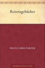 Reisetagebücher (German Edition) - Franz Grillparzer