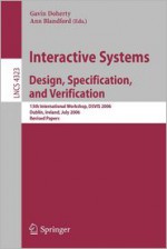 Interactive Systems. Design, Specification, and Verification: 13th International Workshop, Dsvis 2006, Dublin, Ireland, July 26-28, 2006, Revised Papers - Gavin Doherty