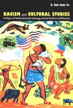 Racism and Cultural Studies: Critiques of Multiculturalist Ideology and the Politics of Difference - E. San Juan Jr., E. San Juan Jr.