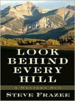 Look Behind Every Hill: A Western Duo - Steve Frazee