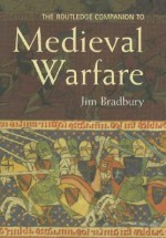 The Routledge Companion to Medieval Warfare - Jim Bradbury