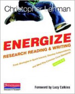 Energize Research Reading and Writing: Fresh Strategies to Spark Interest, Develop Independence, and Meet Key Common Core Standards, Grades 4-8 - Christopher Lehman, Lucy Calkins