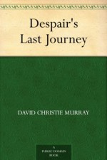 Despair's Last Journey - David Christie Murray