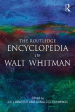 The Routledge Encyclopedia of Walt Whitman - J R LeMaster, Donald D. Kummings