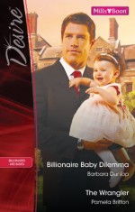 Mills & Boon : Desire Duo/Billionaire Baby Dilemma/The Wrangler - Barbara Dunlop, Pamela Britton