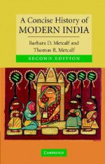 A Concise History of Modern India - Barbara D. Metcalf, Thomas R. Metcalf