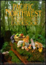 Pacific Northwest: The Beautiful Cookbook - Lane Morgan, Kathy Casey