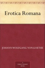 Erotic Poems - Johann Wolfgang von Goethe, Hans R. Vaget, David Luke