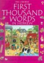 The Usborne First Thousand Words in Hebrew: With Easy Pronunciation Guide - Heather Amery, Lisa Watts, Stephen Cartwright, Andy Griffin