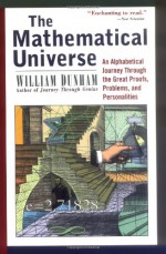 The Mathematical Universe: An Alphabetical Journey Through the Great Proofs, Problems, and Personalities - William Dunham