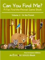 Can You Find Me in the Forest? A Kids Find-the-Animal Game Book (Explore Series: Fun & Games Edition, Vol 3) - Explore Series, Kathleen Moore