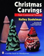 Christmas Carvings from Commercial Turnings - Kelley Stadelman, Douglas Congdon-Martin