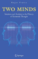 Two Minds: Intuition in the History of Economic Thought - Roger Frantz