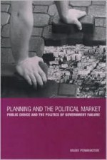 Planning and the Political Market: Public Choice and the Politics of Government Failure - Mark Pennington