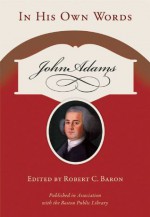 John Adams: In His Own Words - Robert C. Baron