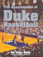 The Encyclopedia of Duke Basketball - John Roth, Ned Hinshaw