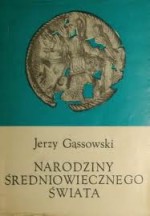 Narodziny Średniowiecznego Świata - Jerzy Gąssowski