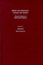 Maids and Mistresses, Cousins and Queens: Women's Alliances in Early Modern England - Susan Frye, Karen Robertson