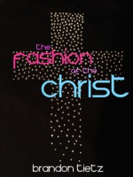 The Fashion of the Christ - Brandon Tietz