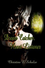 Dream Catcher, Heart Listener - Christine E. Schulze