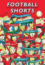 Football Shorts. Edited by Tom Watt - Tom Watt