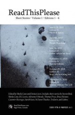 Readthisplease Volume 1, Editions 1 - 6: Read Short Stories - Sheila Cano, Gaboo, Steven Bird, Casimirr Rexregys, B.G. Lewis, Trularin, Adrienne S. Moody, Thomas Pryce, Bruce Reisner, Sarah Scott, M. Dawn Thacker