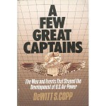 A Few Great Captains: The Men and Events That Shaped the Development of U.S. Air Power - Dewitt S. Copp