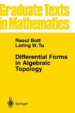 Differential Forms in Algebraic Topology (Graduate Texts in Mathematics) - Raoul Bott