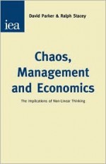 Chaos, Management & Economics: The Implications of Non-Linear Thinking - David Parker, Ralph Stacey