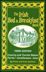 The Irish Bed & Breakfast Book: Country and Tourist Homes, Farms, Guesthouses, Inns - Frank Sullivan