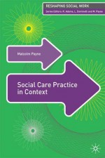 Social Care Practice in Context - Malcolm Payne, Robert Adams, Lena Dominelli