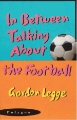 In Between Talking about the Football - Gordon Legge