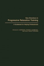 New Directions in Progressive Relaxation Training: A Guidebook for Helping Professionals - Douglas A. Bernstein, Thomas D. Borkovec, Holly Hazlett-Stevens