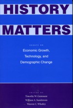 History Matters: Essays on Economic Growth, Technology, and Demographic Change - William Sundstrom, William Sundstrom, Timothy Guinnane