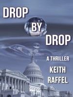 Drop By Drop: A Thriller - Keith Raffel