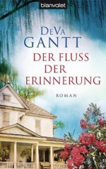 Der Fluss der Erinnerung: Roman (German Edition) - DeVa Gantt, Monika Koch