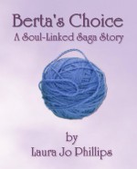 Berta's Choice - Laura Jo Phillips