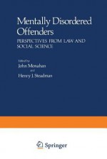 Mentally Disordered Offenders: Perspectives from Law and Social Science - John Monahan, Henry J Steadman