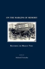 On the Margins of Memory: Recovering the Migrant Voice - McHel Haodha