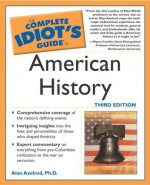 The Complete Idiot's Guide to American History, Third Edition - Alan Axelrod Ph.D.