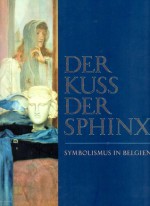 Der Kuss der Sphinx: Symbolismus in Belgien - Evelyn Benesch, Michel Draguet, Dominique Marechal, Sabine Plakolm-Forsthuber, Christina Preiner, Franziska Raimund, Wolfgang Himmelberg