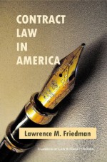 Contract Law in America: A Social and Economic Case Study (Classics of Law & Society) - Lawrence M. Friedman, Stewart MacAulay