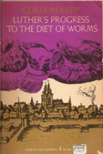 Luther's Progress to the Diet of Worms - Ernest Gordon Rupp