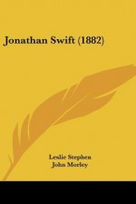 Jonathan Swift (1882) - Leslie Stephen, John Lothrop Motley