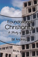 Foundational Christianity - Bill Andrew