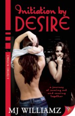 Initiation by Desire - M.J. Williamz