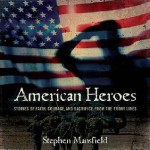 American Heroes: Stories of Faith, Courage, and Sacrifice from the Front Lines - Stephen Mansfield